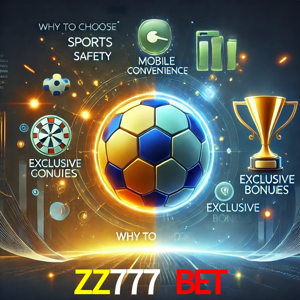 Por Que Escolher o ZZ777 BET?